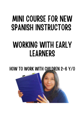 Mini course for New Spanish Instructors working with early learners (33 pages)